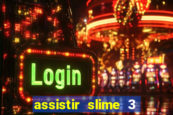 assistir slime 3 temporada dublado